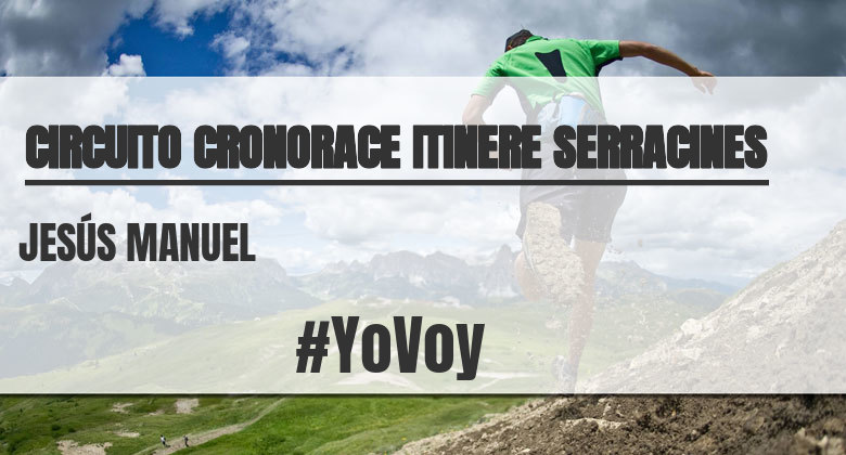 #YoVoy - JESÚS MANUEL (CIRCUITO CRONORACE ITINERE SERRACINES)