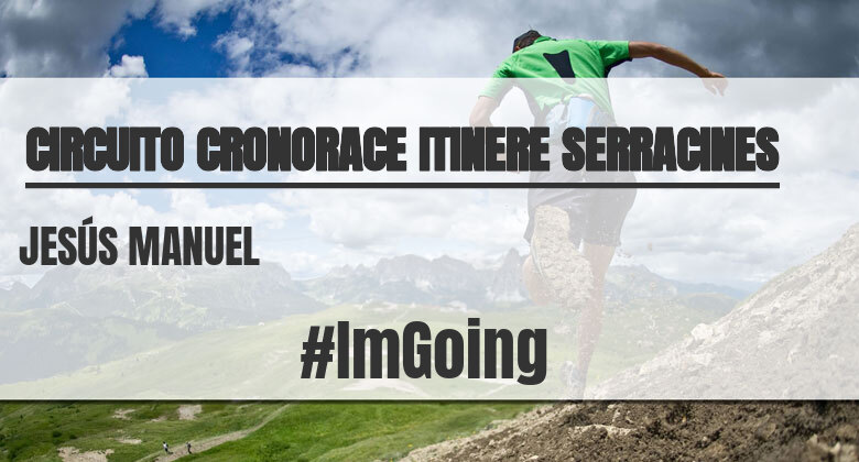 #ImGoing - JESÚS MANUEL (CIRCUITO CRONORACE ITINERE SERRACINES)