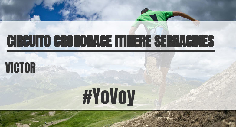 #YoVoy - VICTOR (CIRCUITO CRONORACE ITINERE SERRACINES)