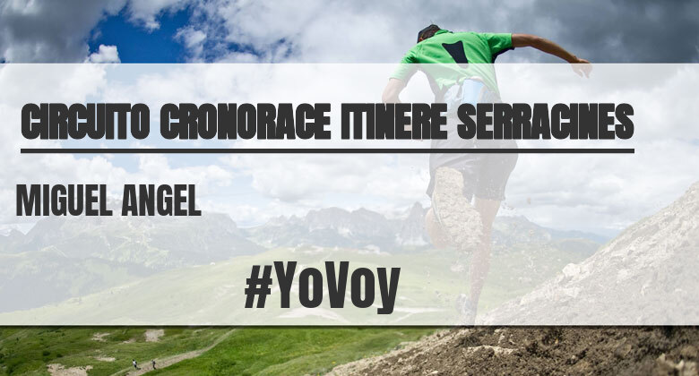 #YoVoy - MIGUEL ANGEL (CIRCUITO CRONORACE ITINERE SERRACINES)