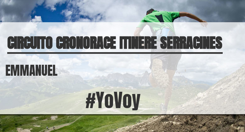 #YoVoy - EMMANUEL (CIRCUITO CRONORACE ITINERE SERRACINES)