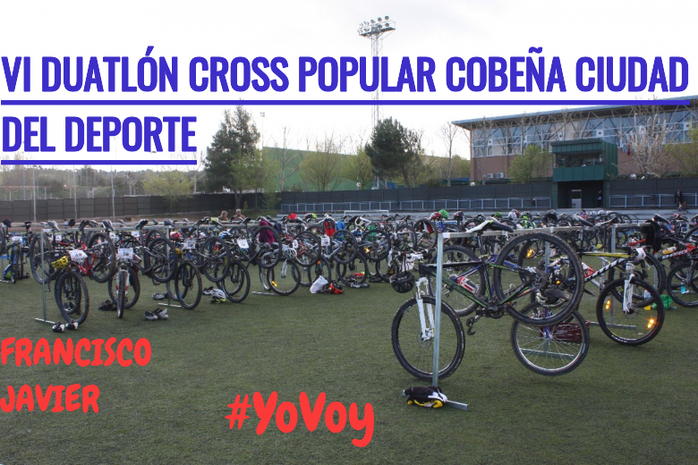 #YoVoy - FRANCISCO JAVIER (VI DUATLÓN CROSS POPULAR COBEÑA CIUDAD DEL DEPORTE)