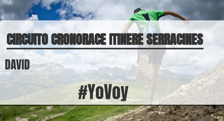 #YoVoy - DAVID (CIRCUITO CRONORACE ITINERE SERRACINES)