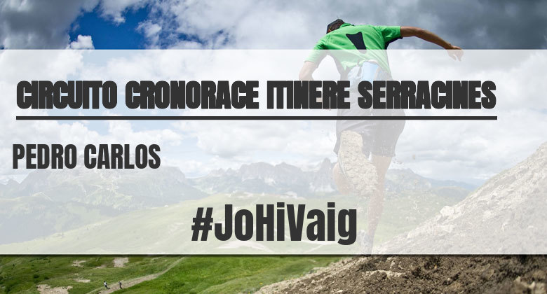 #JoHiVaig - PEDRO CARLOS (CIRCUITO CRONORACE ITINERE SERRACINES)