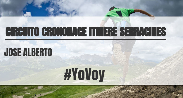 #YoVoy - JOSE ALBERTO (CIRCUITO CRONORACE ITINERE SERRACINES)